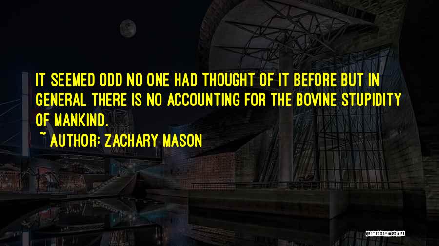 Zachary Mason Quotes: It Seemed Odd No One Had Thought Of It Before But In General There Is No Accounting For The Bovine