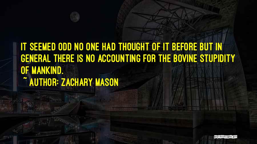 Zachary Mason Quotes: It Seemed Odd No One Had Thought Of It Before But In General There Is No Accounting For The Bovine