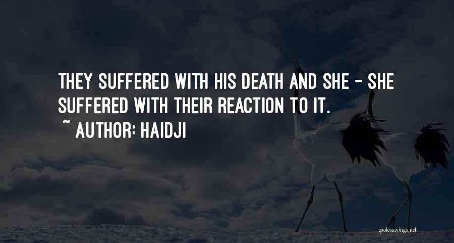 Haidji Quotes: They Suffered With His Death And She - She Suffered With Their Reaction To It.