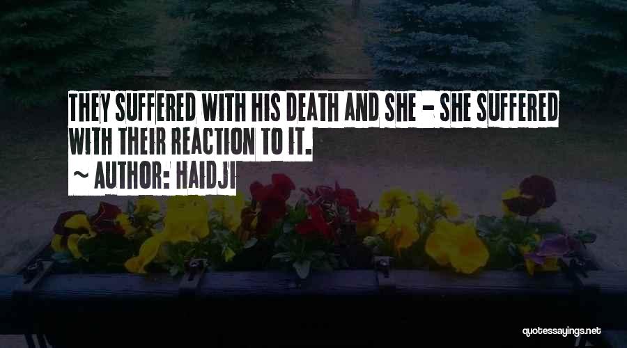 Haidji Quotes: They Suffered With His Death And She - She Suffered With Their Reaction To It.