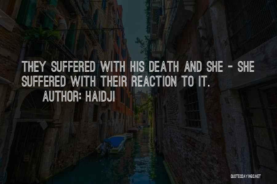 Haidji Quotes: They Suffered With His Death And She - She Suffered With Their Reaction To It.