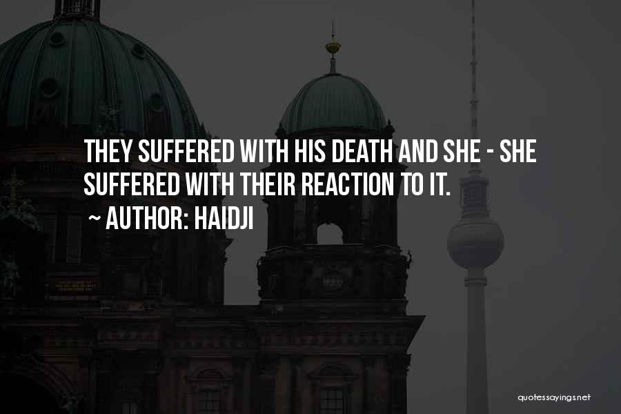 Haidji Quotes: They Suffered With His Death And She - She Suffered With Their Reaction To It.