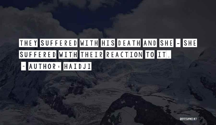 Haidji Quotes: They Suffered With His Death And She - She Suffered With Their Reaction To It.