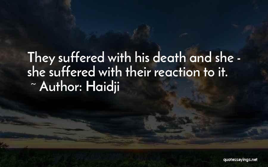 Haidji Quotes: They Suffered With His Death And She - She Suffered With Their Reaction To It.