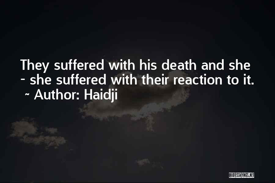 Haidji Quotes: They Suffered With His Death And She - She Suffered With Their Reaction To It.