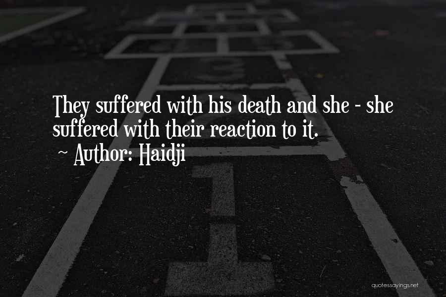 Haidji Quotes: They Suffered With His Death And She - She Suffered With Their Reaction To It.