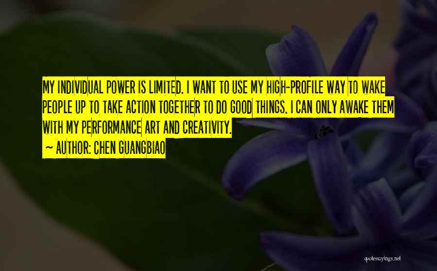 Chen Guangbiao Quotes: My Individual Power Is Limited. I Want To Use My High-profile Way To Wake People Up To Take Action Together