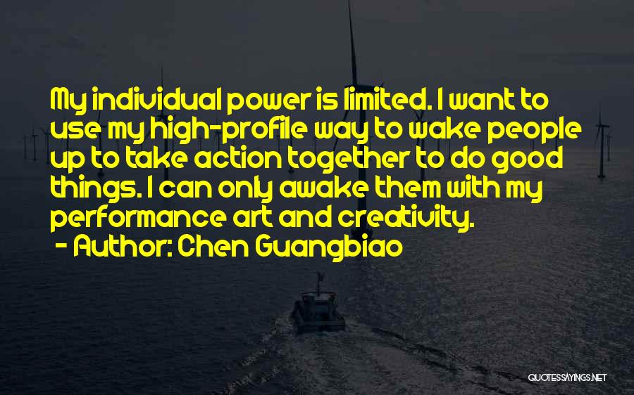 Chen Guangbiao Quotes: My Individual Power Is Limited. I Want To Use My High-profile Way To Wake People Up To Take Action Together