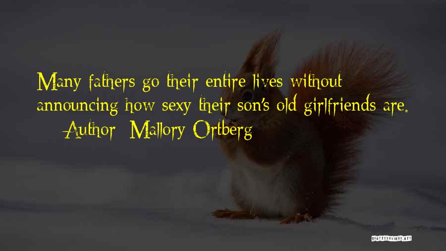 Mallory Ortberg Quotes: Many Fathers Go Their Entire Lives Without Announcing How Sexy Their Son's Old Girlfriends Are.