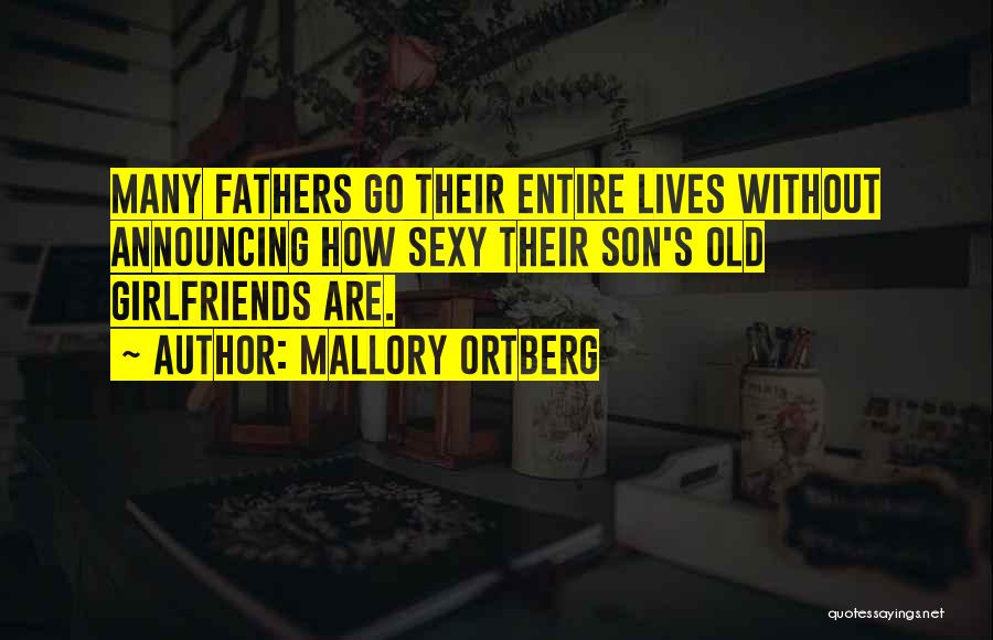 Mallory Ortberg Quotes: Many Fathers Go Their Entire Lives Without Announcing How Sexy Their Son's Old Girlfriends Are.