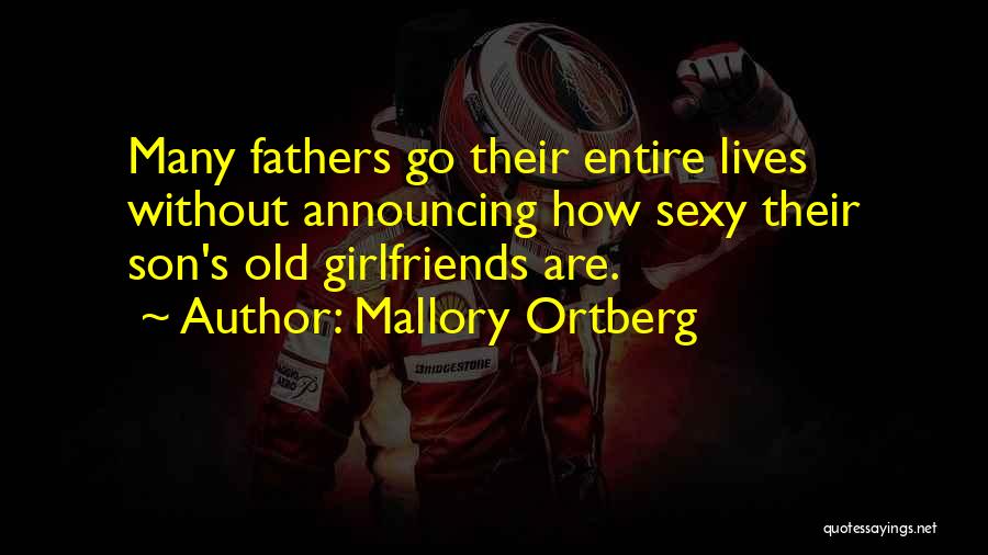Mallory Ortberg Quotes: Many Fathers Go Their Entire Lives Without Announcing How Sexy Their Son's Old Girlfriends Are.