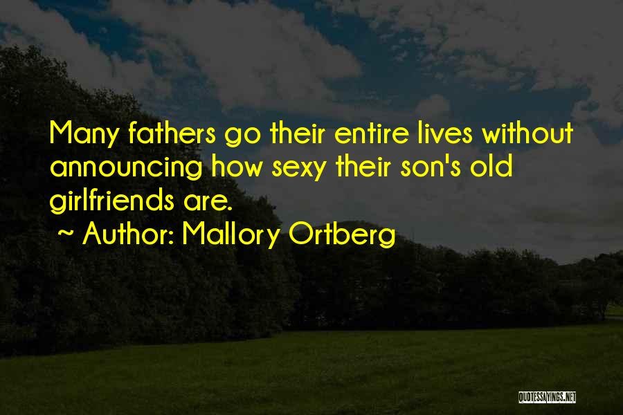 Mallory Ortberg Quotes: Many Fathers Go Their Entire Lives Without Announcing How Sexy Their Son's Old Girlfriends Are.