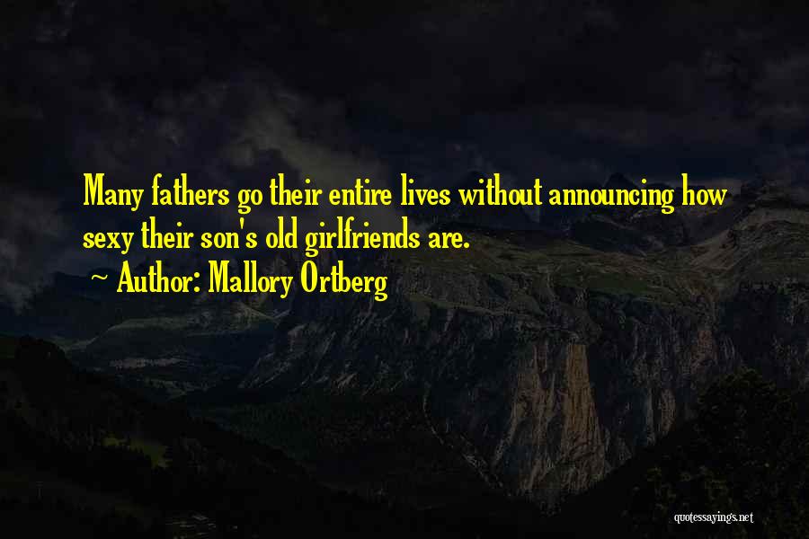 Mallory Ortberg Quotes: Many Fathers Go Their Entire Lives Without Announcing How Sexy Their Son's Old Girlfriends Are.