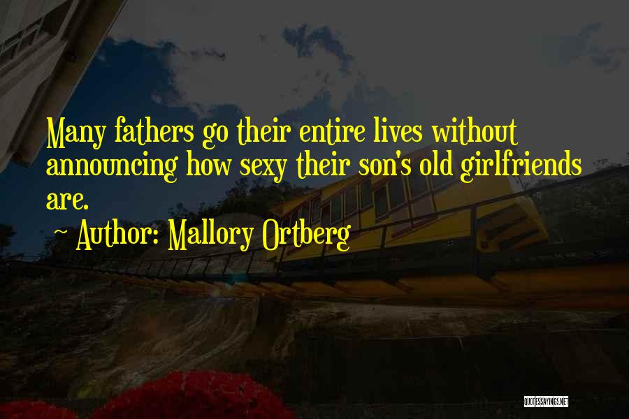 Mallory Ortberg Quotes: Many Fathers Go Their Entire Lives Without Announcing How Sexy Their Son's Old Girlfriends Are.