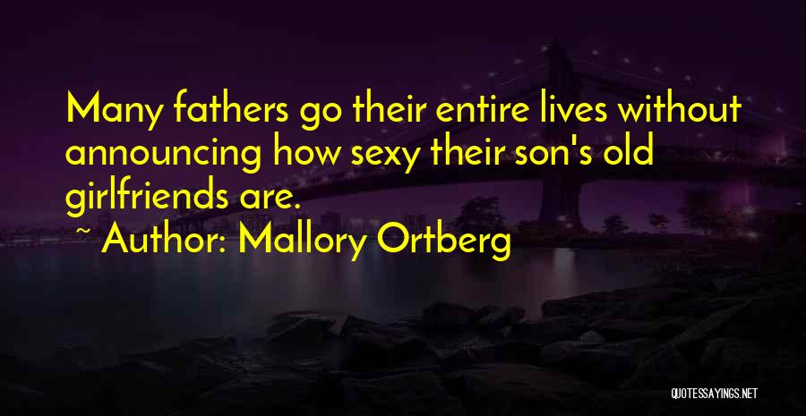 Mallory Ortberg Quotes: Many Fathers Go Their Entire Lives Without Announcing How Sexy Their Son's Old Girlfriends Are.