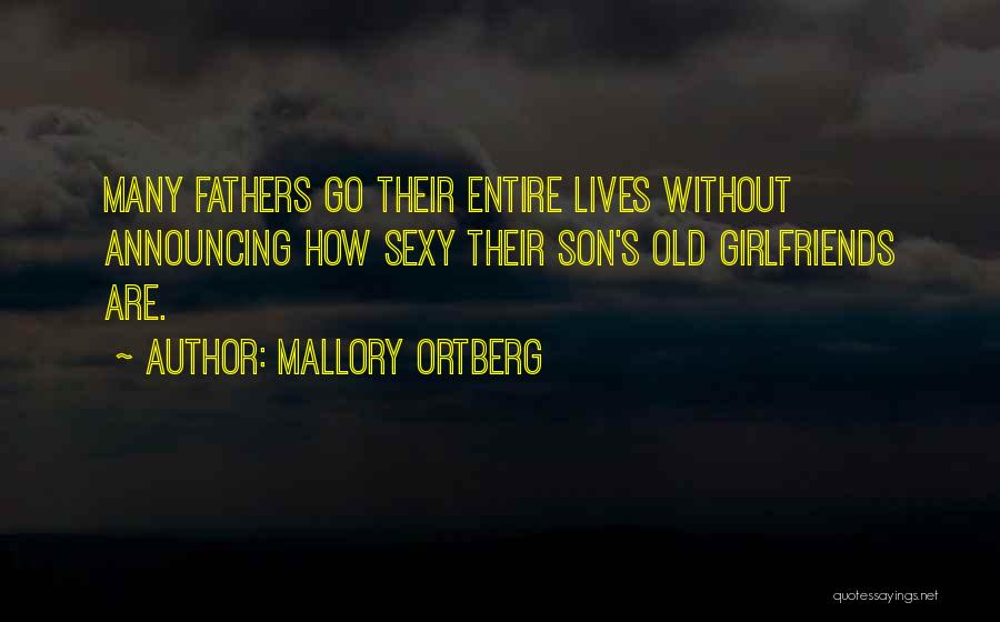 Mallory Ortberg Quotes: Many Fathers Go Their Entire Lives Without Announcing How Sexy Their Son's Old Girlfriends Are.