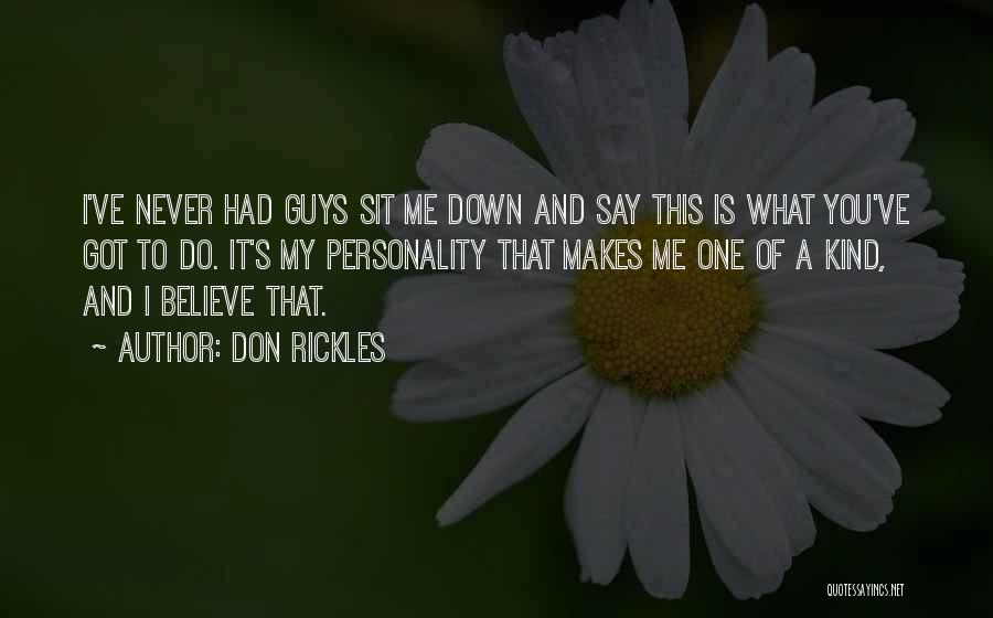 Don Rickles Quotes: I've Never Had Guys Sit Me Down And Say This Is What You've Got To Do. It's My Personality That