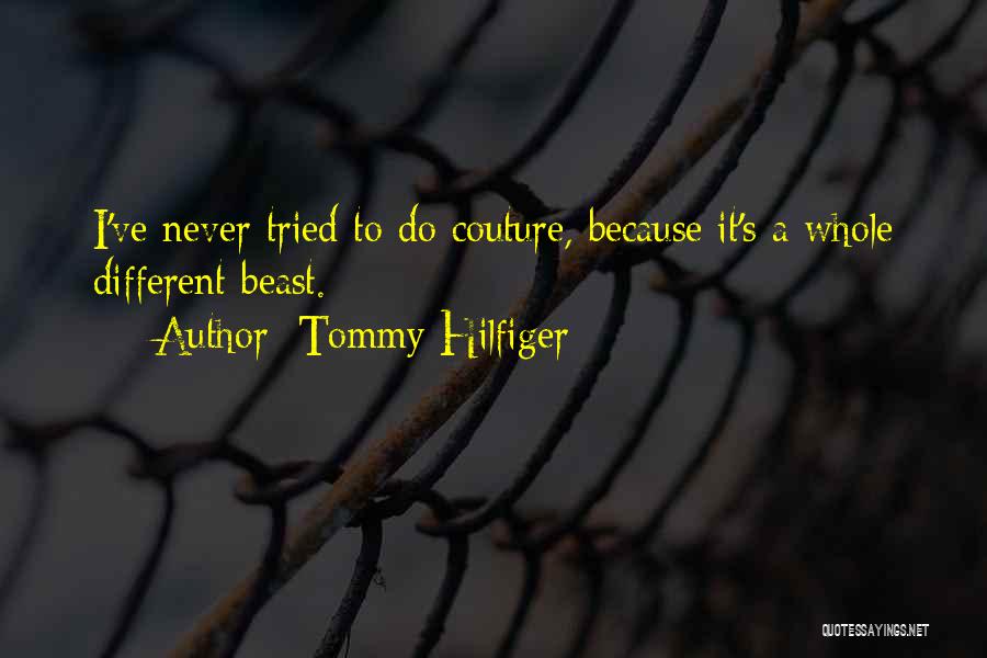 Tommy Hilfiger Quotes: I've Never Tried To Do Couture, Because It's A Whole Different Beast.