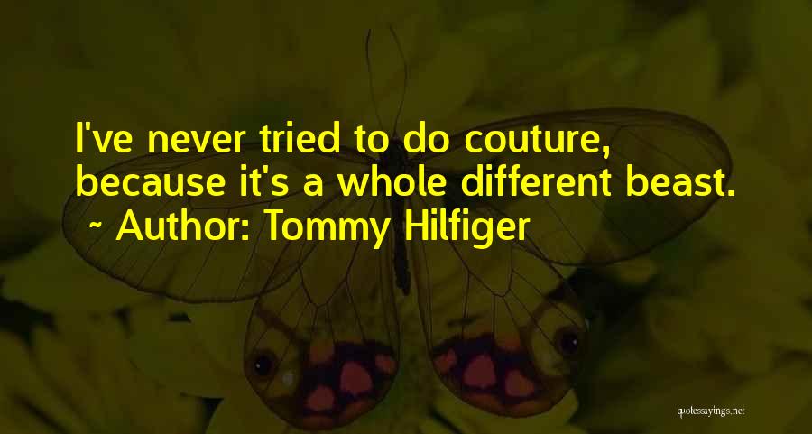 Tommy Hilfiger Quotes: I've Never Tried To Do Couture, Because It's A Whole Different Beast.