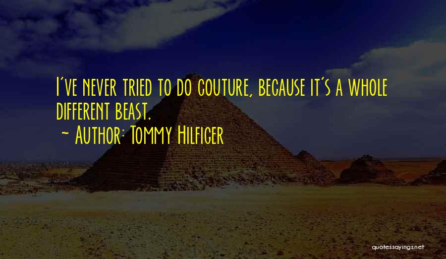 Tommy Hilfiger Quotes: I've Never Tried To Do Couture, Because It's A Whole Different Beast.