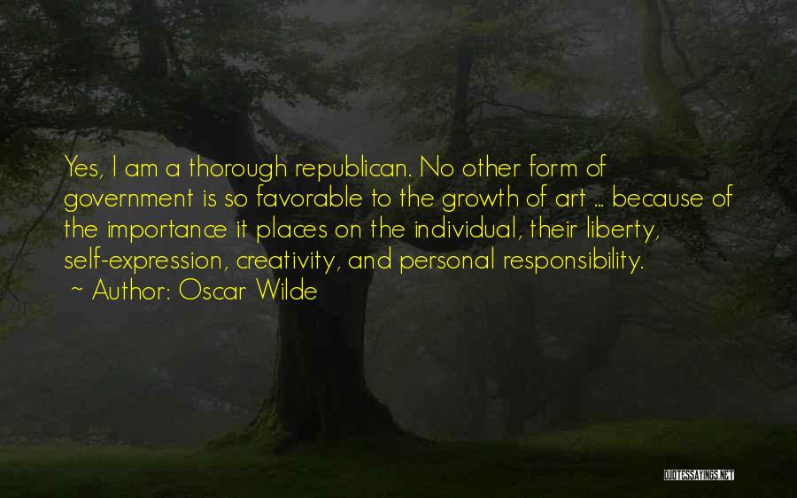Oscar Wilde Quotes: Yes, I Am A Thorough Republican. No Other Form Of Government Is So Favorable To The Growth Of Art ...