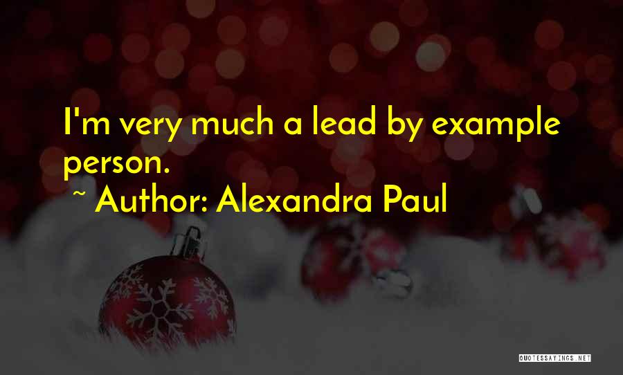 Alexandra Paul Quotes: I'm Very Much A Lead By Example Person.