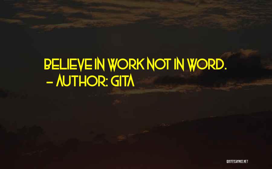 Gita Quotes: Believe In Work Not In Word.