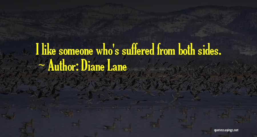 Diane Lane Quotes: I Like Someone Who's Suffered From Both Sides.