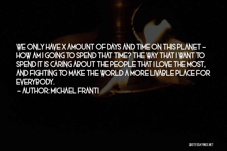 Michael Franti Quotes: We Only Have X Amount Of Days And Time On This Planet - How Am I Going To Spend That