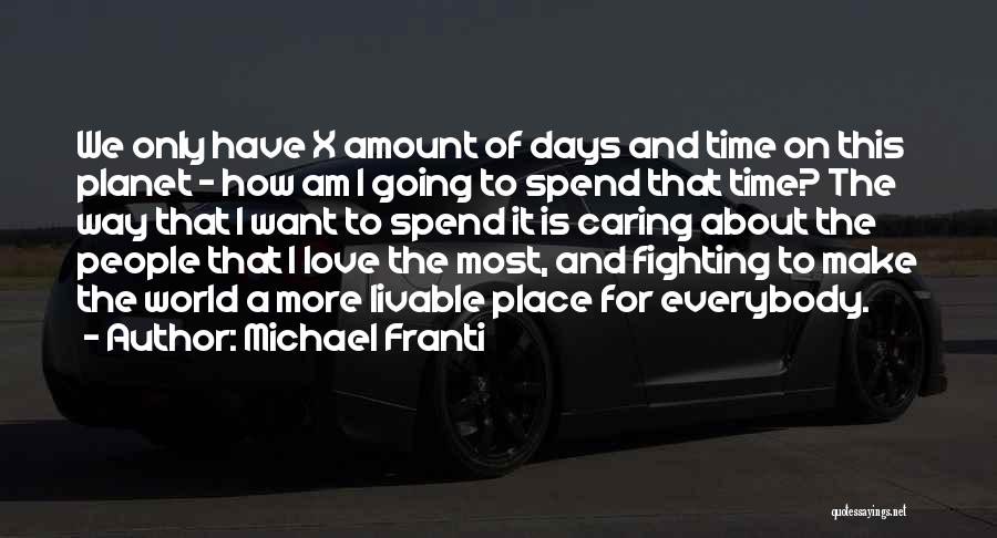Michael Franti Quotes: We Only Have X Amount Of Days And Time On This Planet - How Am I Going To Spend That