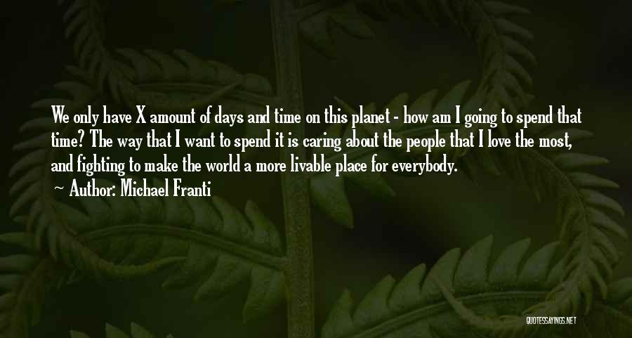 Michael Franti Quotes: We Only Have X Amount Of Days And Time On This Planet - How Am I Going To Spend That