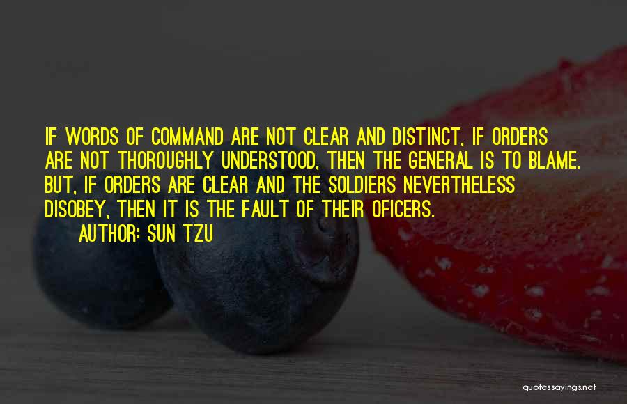 Sun Tzu Quotes: If Words Of Command Are Not Clear And Distinct, If Orders Are Not Thoroughly Understood, Then The General Is To