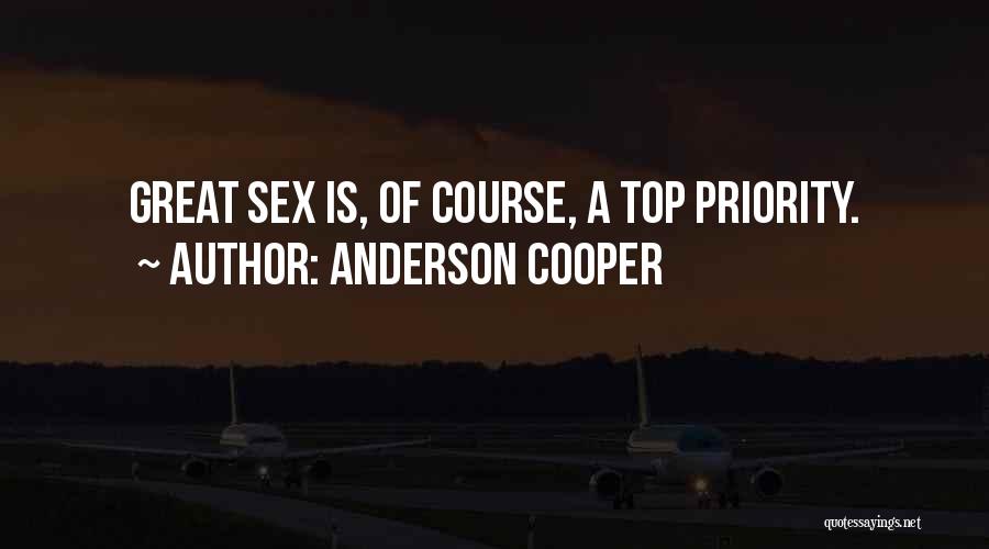 Anderson Cooper Quotes: Great Sex Is, Of Course, A Top Priority.