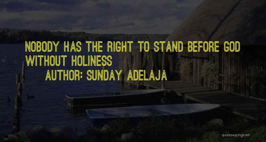 Sunday Adelaja Quotes: Nobody Has The Right To Stand Before God Without Holiness