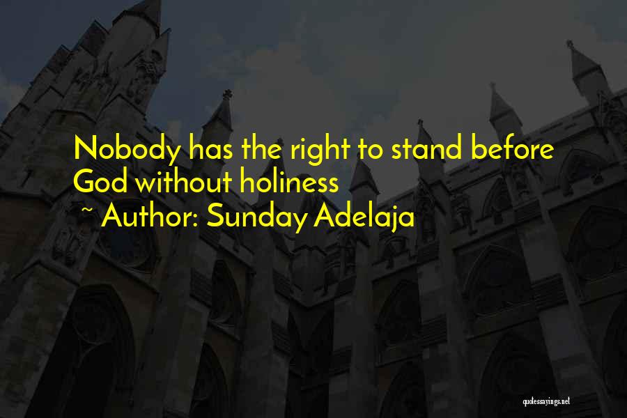 Sunday Adelaja Quotes: Nobody Has The Right To Stand Before God Without Holiness