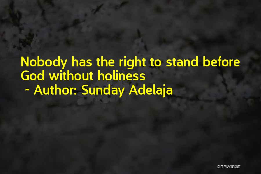 Sunday Adelaja Quotes: Nobody Has The Right To Stand Before God Without Holiness
