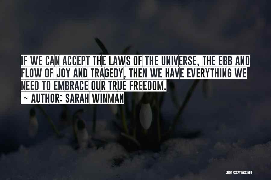 Sarah Winman Quotes: If We Can Accept The Laws Of The Universe, The Ebb And Flow Of Joy And Tragedy, Then We Have