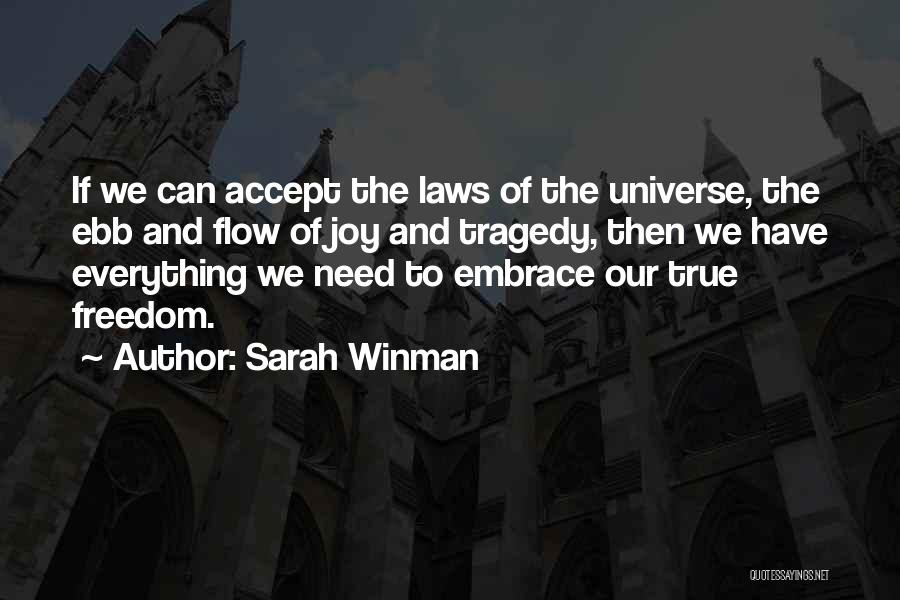 Sarah Winman Quotes: If We Can Accept The Laws Of The Universe, The Ebb And Flow Of Joy And Tragedy, Then We Have