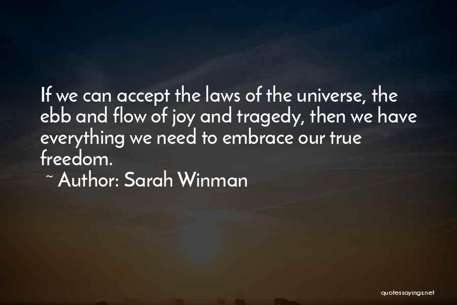 Sarah Winman Quotes: If We Can Accept The Laws Of The Universe, The Ebb And Flow Of Joy And Tragedy, Then We Have