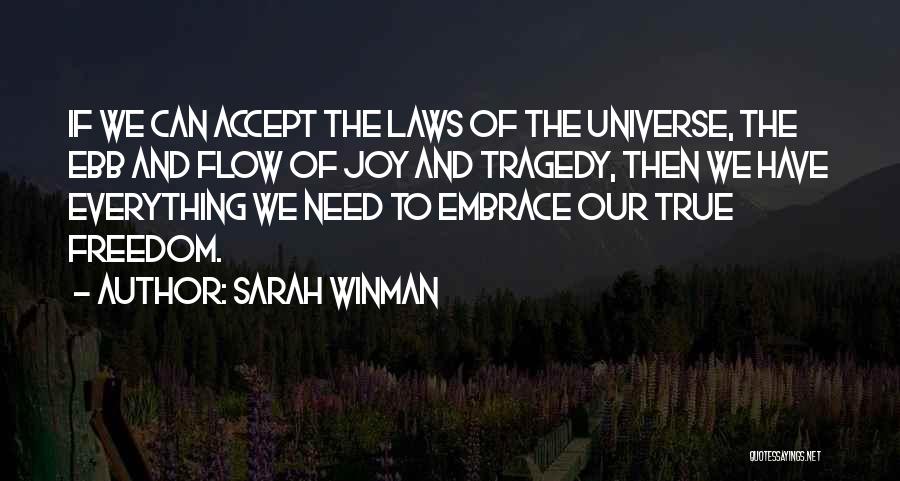 Sarah Winman Quotes: If We Can Accept The Laws Of The Universe, The Ebb And Flow Of Joy And Tragedy, Then We Have