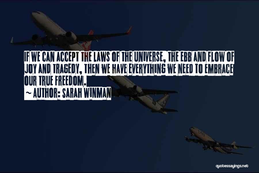 Sarah Winman Quotes: If We Can Accept The Laws Of The Universe, The Ebb And Flow Of Joy And Tragedy, Then We Have