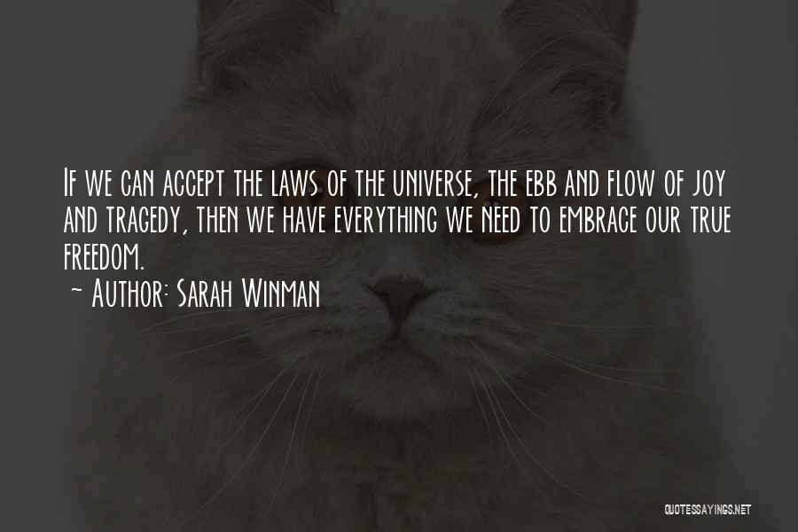 Sarah Winman Quotes: If We Can Accept The Laws Of The Universe, The Ebb And Flow Of Joy And Tragedy, Then We Have