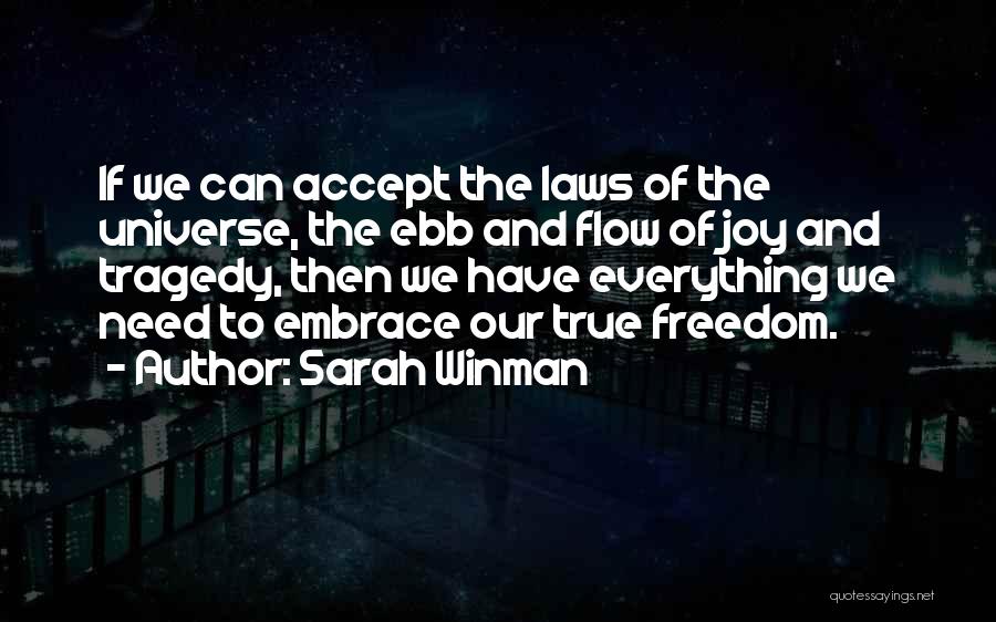 Sarah Winman Quotes: If We Can Accept The Laws Of The Universe, The Ebb And Flow Of Joy And Tragedy, Then We Have