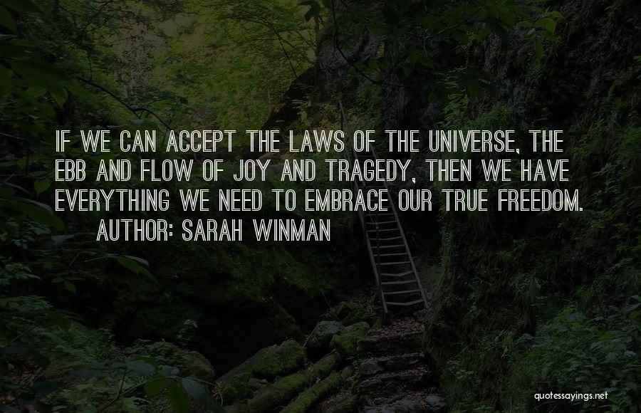 Sarah Winman Quotes: If We Can Accept The Laws Of The Universe, The Ebb And Flow Of Joy And Tragedy, Then We Have