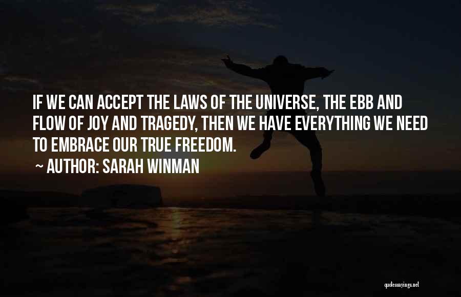 Sarah Winman Quotes: If We Can Accept The Laws Of The Universe, The Ebb And Flow Of Joy And Tragedy, Then We Have