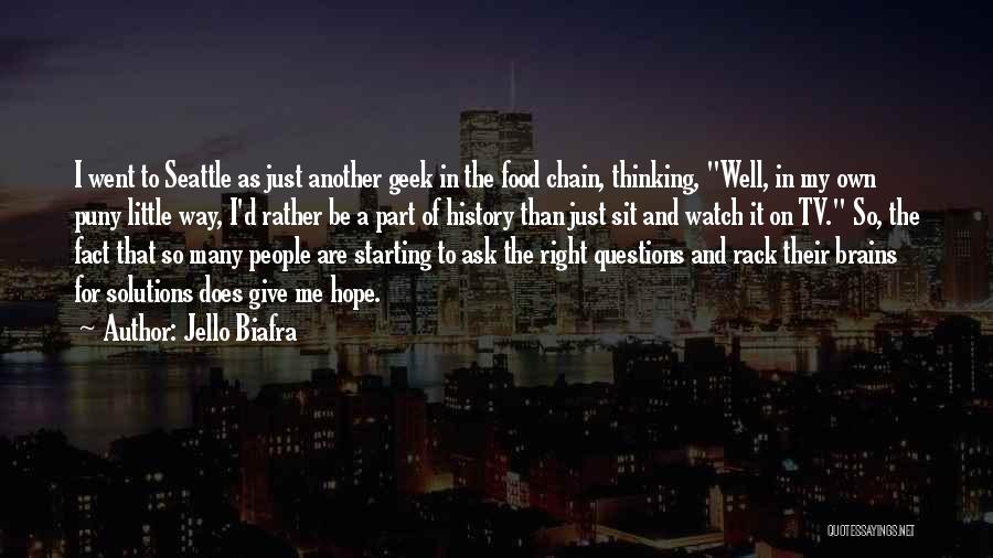 Jello Biafra Quotes: I Went To Seattle As Just Another Geek In The Food Chain, Thinking, Well, In My Own Puny Little Way,