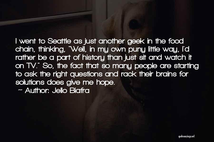 Jello Biafra Quotes: I Went To Seattle As Just Another Geek In The Food Chain, Thinking, Well, In My Own Puny Little Way,