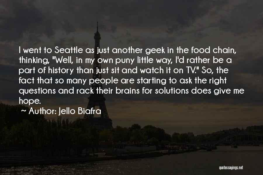 Jello Biafra Quotes: I Went To Seattle As Just Another Geek In The Food Chain, Thinking, Well, In My Own Puny Little Way,