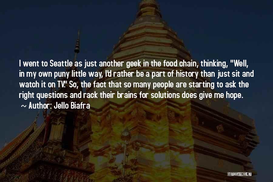 Jello Biafra Quotes: I Went To Seattle As Just Another Geek In The Food Chain, Thinking, Well, In My Own Puny Little Way,