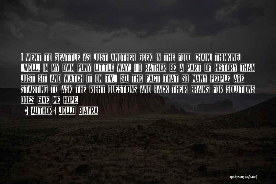 Jello Biafra Quotes: I Went To Seattle As Just Another Geek In The Food Chain, Thinking, Well, In My Own Puny Little Way,
